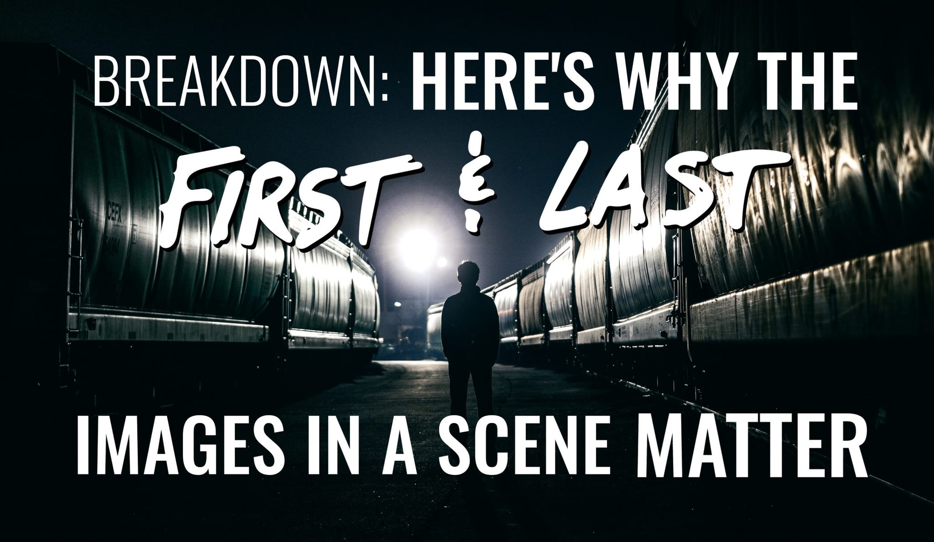 A Breakdown of Why the First & Last Images of a Scene Matter