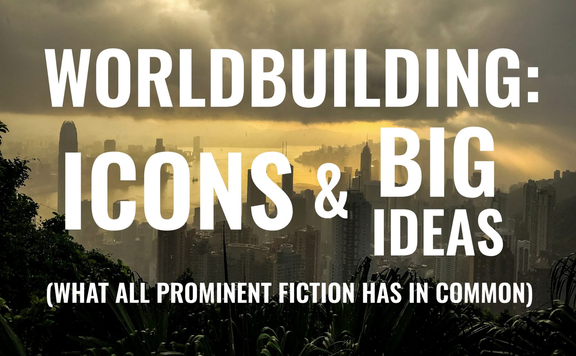 Worldbuilding: Icons & Big Ideas (What All Prominent Fiction Has in Common)